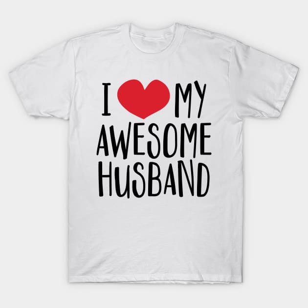 'I Love My Awesome Husband' Great Valentine's Day Gift T-Shirt by ourwackyhome
